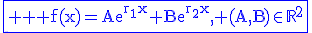\fbox{\textrm \blue \large f(x)=Ae^{r_1x}+Be^{r_2x}, (A,B)\in\mathbb{R}^2}