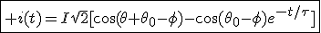 \fbox{3$ i(t)=I\sqrt{2}[\cos(\theta+\theta_0-\phi)-\cos(\theta_0-\phi)e^{-t/\tau}]}