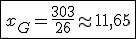 \fbox{3$x_G = \frac{303}{26} \approx 11,65}