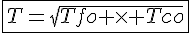 \fbox{4$T=\sqrt{Tfo \times Tco}}