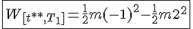 \fbox{4$W_{[t**,T_1]}=\frac{1}{2}m(-1)^2-\frac{1}{2}m2^2}