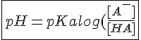 \fbox{4$pH = pKa + log(\frac{[A^-]}{[HA]}}