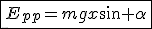 \fbox{E_{pp}=mgx\sin \alpha}