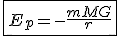 \fbox{E_p=-\frac{mMG}{r}}