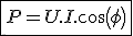 \fbox{P = U.I.cos(\phi)}