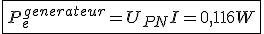 \fbox{P_e^{generateur}=U_{PN}I=0,116W}