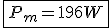 \fbox{P_m = 196 W}