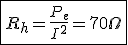 \fbox{R_h=\frac{P_e}{I^2}=70\Omega}