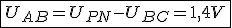 \fbox{U_{AB}=U_{PN}-U_{BC}=1,4V}