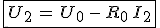 \fbox{U_2\,=\,U_0\,-\,R_0\,I_2}