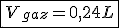 \fbox{V_{gaz}=0,24L}