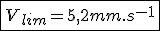 \fbox{V_{lim}=5,2mm.s^{-1}}