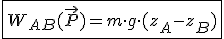 \fbox{W_{AB}(\vec{P}) = m \cdot g \cdot (z_A - z_B)}