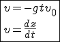 \fbox{v = -gt+v_0\\v=\frac{dz}{dt}}