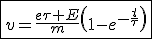 \fbox{v=\frac{e\tau E}{m}\left(1-e^{-\frac{t}{\tau}}\right)}