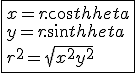 \fbox{x = r.cos\theta
 \\ y = r.sin\theta
 \\ 
 \\ r^2 = \sqrt{x^2+y^2}}