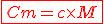 \fbox {\red Cm = c\times{M}}