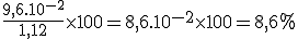 \fr{9,6.10^{-2}}{1,12}\times{100} = 8,6.10^{-2}\times{100} = 8,6%