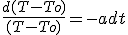 \fr{d(T-To)}{(T-To)} = -adt