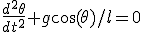 \fr{d^2\theta}{dt^2}+g\cos(\theta)/l=0