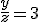 \fr{y}{z} = 3