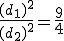 \frac{(d_1)^2}{(d_2)^2}=\frac{9}{4}