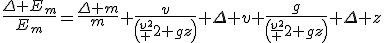 \frac{\Delta E_m}{E_m}=\frac{\Delta m}{m}+\frac{v}{\left(\frac{v^2} 2+gz\right)} \Delta v+\frac{g}{\left(\frac{v^2} 2+gz\right)} \Delta z