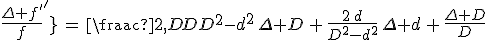 \frac{\Delta f^'}{f^'}\,=\,\frac{2\,D}{D^2-d^2}\,\Delta D\,+\,\frac{2\,d}{D^2-d^2}\,\Delta d\,+\,\frac{\Delta D}{D}