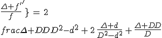 \frac{\Delta f^'}{f^'}\,=\,2\,\frac{\Delta D}{D^2-d^2}\,+\,2\,\frac{\Delta d}{D^2-d^2}\,+\,\frac{\Delta D}{D}