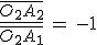 \frac{\bar{O_2A_2}}{\bar{O_2A_1}}\,=\,-1