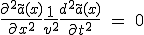 \frac{\part^2 \tilde{a}(x)}{\part x^2} + \frac{1}{v^2} \frac{d^2\tilde{a}(x)}{\part t^2} \ = \ 0