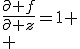 \frac{\partial f}{\partial z}=1
 \\ 