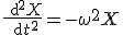 \frac{\rm{d}^2X}{\rm{d}t^2}=-\omega^2X