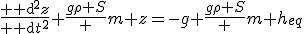 \frac{{\rm d}^2z}{{\rm d}t^2^}+\frac{g\rho S} m z=-g+\frac{g\rho S} m h_{eq}