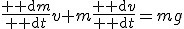 \frac{{\rm d}m}{{\rm d}t}v+m\frac{{\rm d}v}{{\rm d}t}=mg
