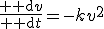 \frac{{\rm d}v}{{\rm d}t}=-kv^2