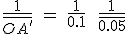 \frac{{1}}{\bar{OA'}}\ =\ \frac{{1}}{{0.1}}\ +\ \frac{{1}}{\bar{0.05}}\