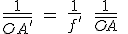 \frac{{1}}{\bar{OA'}}\ =\ \frac{{1}}{{f'}}\ +\ \frac{{1}}{\bar{OA}}\