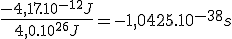 \frac{-4,17.10^{-12} J}{4,0.10^{26}J} = -1,0425.10^{-38}s