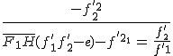 \frac{-f^{%272}_2}{\bar{F_1H}(f^%27_1+f^%27_2-e)-f^{%272}_1}\,=\,\frac{f^%27_2}{f^%27_1}