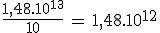 \frac{1,48.10^{13}}{10}\,=\,1,48.10^{12}