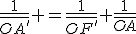 \frac{1}{\bar{OA'}} =\frac{1}{\bar{OF'}}+\frac{1}{\bar{OA}}