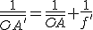 \frac{1}{\bar{OA'}}=\frac{1}{\bar{OA}}+\frac{1}{f'}