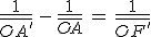 \frac{1}{\bar{OA^'}}\,-\,\frac{1}{\bar{OA}}\,=\,\frac{1}{\bar{OF^'}}