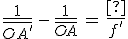 \frac{1}{\bar{OA^'}}\,-\,\frac{1}{\bar{OA}}\,=\,\frac{1}{f^'}