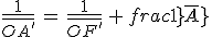 \frac{1}{\bar{OA^'}}\,=\,\frac{1}{\bar{OF^'}}\,+\,\frac{1}{\bar{OA}}