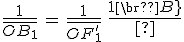 \frac{1}{\bar{OB_1}}\,=\,\frac{1}{\bar{OF^'_1}}\,+\,\frac{1}{\bar{OB}}