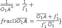 \frac{1}{\bar{O_1A^{''}}}\,=\,\frac{1}{f^'_1}\,+\,\frac{1}{\bar{O_1A}}\,=\,\frac{\bar{O_1A}\,+\,f^'_1}{f^'_1\,\bar{O_1A}}