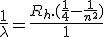 \frac{1}{\lambda}=\frac{R_h.(\frac{1}{4}-\frac{1}{n^2})}{1}