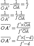 \frac{1}{\overline{OA'}}-\frac{1}{\overline{OA}}=\frac{1}{f}
 \\ 
 \\ \frac{1}{\overline{OA'}}=\frac{1}{f}+\frac{1}{\overline{OA}}
 \\ 
 \\ \overline{OA'}=\frac{f'\times\overline{OA}}{f'+\overline{OA}}
 \\ 
 \\ \overline{OA'}=\frac{f'\times(-d)}{f'-d}